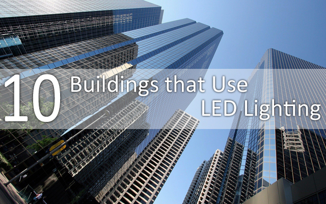 10 Buildings That Use LED Lighting